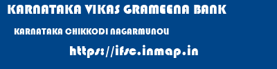 KARNATAKA VIKAS GRAMEENA BANK  KARNATAKA CHIKKODI NAGARMUNOLI   ifsc code